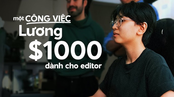 Lương của Video Editor có thể lên đến $1000/tháng. (Nguồn: Internet)